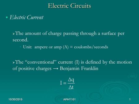 Electric Circuits   Electric Current   The amount of charge passing through a surface per second. Unit: ampere or amp (A) = coulombs/seconds   The.