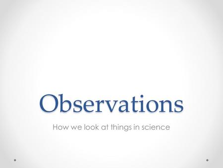 How we look at things in science