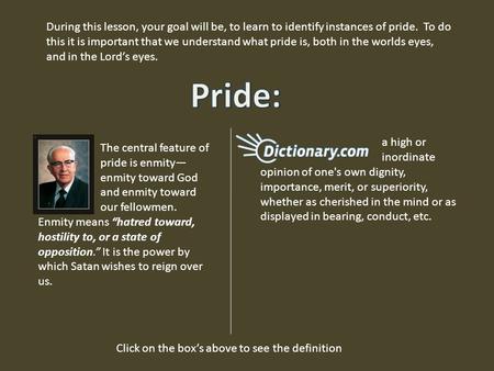 During this lesson, your goal will be, to learn to identify instances of pride. To do this it is important that we understand what pride is, both in the.