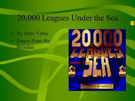 20,000 Leagues Under the Sea By Jules Verne Power Point By Brendan.