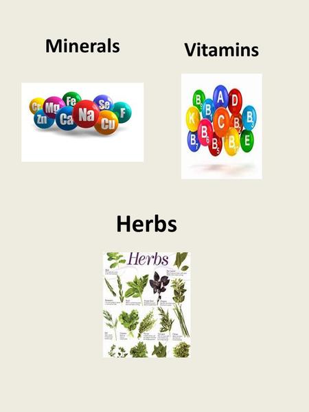Herbs Minerals. Vitamins Supplements are an easy, safe, and inexpensive way to make sure you're getting the vitamins and minerals your body has to have.