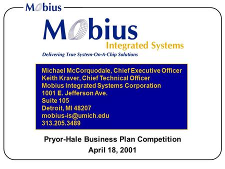 Pryor-Hale Business Plan Competition April 18, 2001 Michael McCorquodale, Chief Executive Officer Keith Kraver, Chief Technical Officer Mobius Integrated.