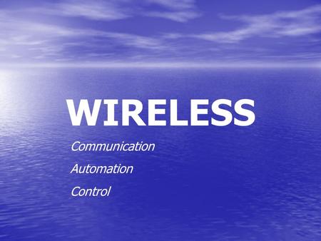 WIRELESS Communication Automation Control. Wireless = Efficiency Performance: Performance: –Space Efficiency: Efficiency. = #receptors / box area –Unlimited.