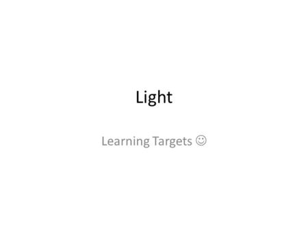 Light Learning Targets. I can calculate the illumination or luminous flux given a radius or distance. I know what the terms illumination and luminous.