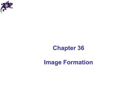 Chapter 36 Image Formation.