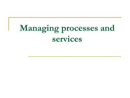 Managing processes and services. 1. How Linux handles processes 2. Managing running processes 3. Scheduling processes.
