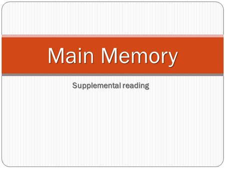 Supplemental reading Main Memory. REVIEW CPU-stands for central processing unit; it is the key component in a digital computer; it interprets computer.
