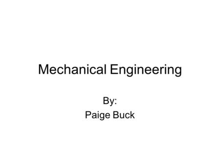 Mechanical Engineering By: Paige Buck. What is it? Mechanical engineering is a discipline engineering that applies the principles of physics and materials.