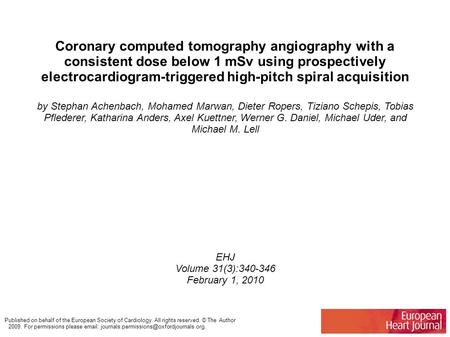 Coronary computed tomography angiography with a consistent dose below 1 mSv using prospectively electrocardiogram-triggered high-pitch spiral acquisition.