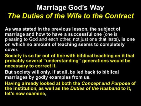 Marriage God’s Way The Duties of the Wife to the Contract As was stated in the previous lesson, the subject of marriage and how to have a successful one.