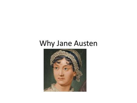 Why Jane Austen. Wrote six novels Sense and Sensibility Mansfield Park Pride and Prejudice Emma Northanger Abbey Persuasion.