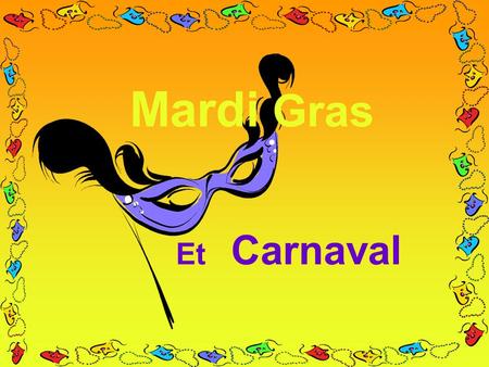 Mardi Gras Et Carnaval. The History of Mardi Gras Mardi Gras came to New Orleans through its French heritage in 1699. Early explorers celebrated this.