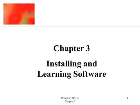 XP Practical PC, 3e Chapter 3 1 Installing and Learning Software.