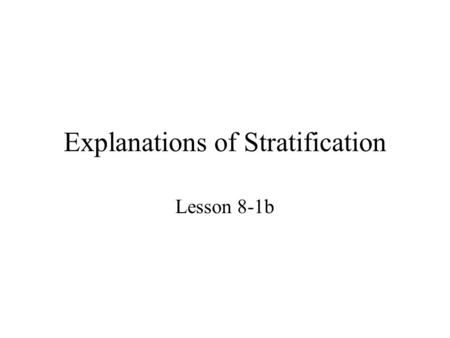 Explanations of Stratification Lesson 8-1b. Each of the three perspectives— functionalism, conflict theory, and symbolic interactionism—explains stratification.