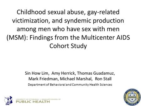 Childhood sexual abuse, gay-related victimization, and syndemic production among men who have sex with men (MSM): Findings from the Multicenter AIDS Cohort.