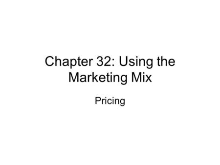 Chapter 32: Using the Marketing Mix Pricing. Pricing Strategies Price Skimming – high price is set to yield a high profit margin, usually during the introduction.