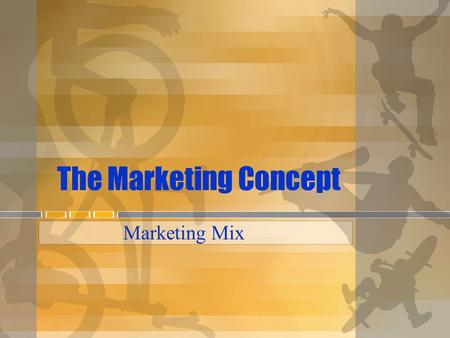 The Marketing Concept Marketing Mix. What is “The Marketing Concept”? Satisfy customers’ needs and wants Make a profit.