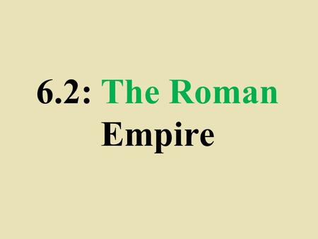 6.2: The Roman Empire. The Republic Collapses  Gap b/t rich & poor widened  Urban poor made up ¼ the population  Military chaos  A period of civil.