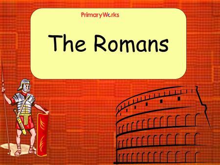 The Romans.