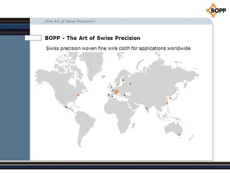 BOPP - The Art of Swiss Precision Swiss precision woven fine wire cloth for applications worldwide.