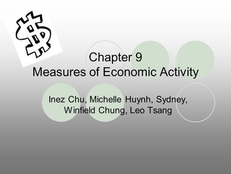 Chapter 9 Measures of Economic Activity Inez Chu, Michelle Huynh, Sydney, Winfield Chung, Leo Tsang.