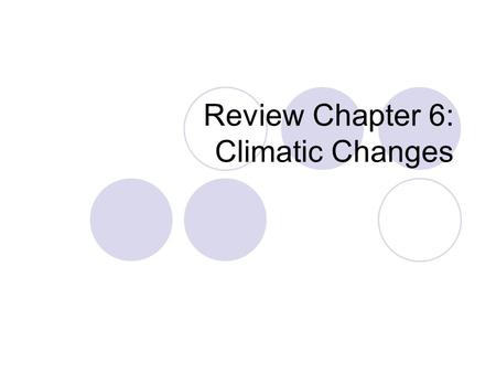 Review Chapter 6: Climatic Changes. What’s Your Favorite Thing About Thanksgiving? 1234567891011121314151617181920 212223242526272829303132 1.Turkey 2.Vegetables.
