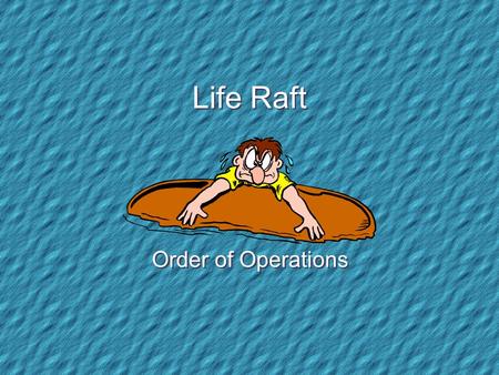 Life Raft Order of Operations Your Life Raft Your sailboat has capsized and you are now adrift in the ocean on a small life raft. There are 15 items.