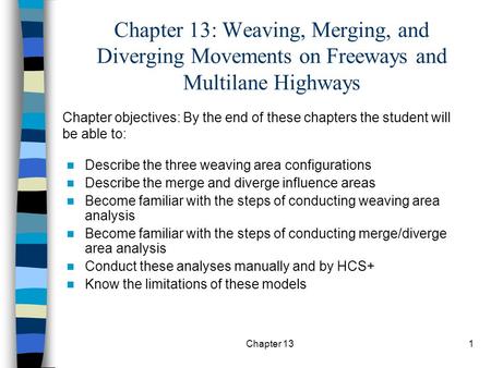 Chapter 13: Weaving, Merging, and Diverging Movements on Freeways and Multilane Highways Chapter objectives: By the end of these chapters the student will.