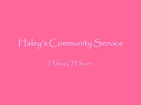 Haley’s Community Service Haley O’Hearn. Tutoring at Seminole County Middle/ High School.
