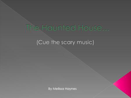 By Melissa Haynes. You see a dark house as you are walking home one night. You remember it’s the one that all your friends say is “haunted”. You… Walk.