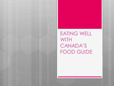 EATING WELL WITH CANADA’S FOOD GUIDE. Canada’s Food Guide  Organizes food into 4 groups  Recommends number of servings  Provides estimate of serving.