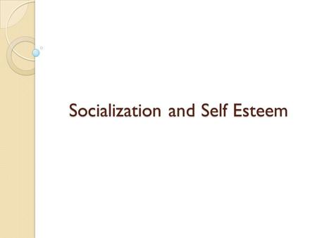 Socialization and Self Esteem