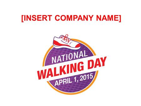 National Walking Day Subtitle or Date [INSERT COMPANY NAME]