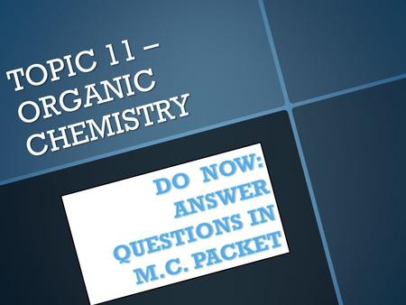 TOPIC 11 – ORGANIC CHEMISTRY. TOPIC 11 – Regents Review 1. 1. Organic compounds consist of carbon atoms bonded to each other in chains, rings, and networks.