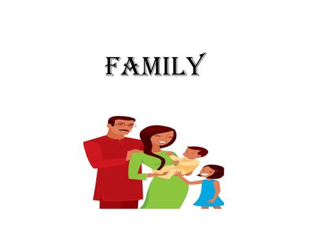 Family. What is Family? Many of us have different ideas of what family is. Families come in all shapes and sizes. Some families are traditional and some.