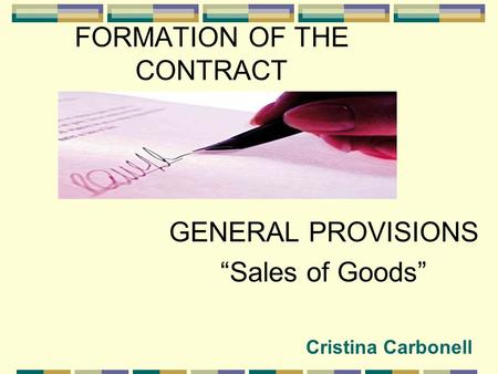 FORMATION OF THE CONTRACT & GENERAL PROVISIONS “Sales of Goods” Cristina Carbonell.