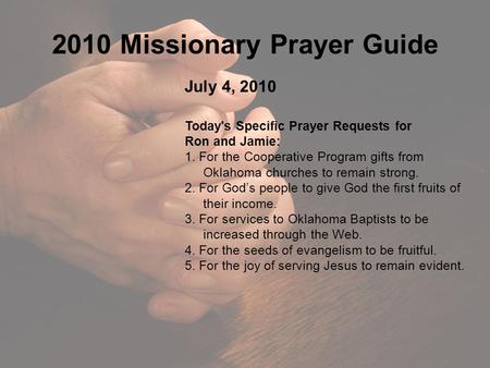 2010 Missionary Prayer Guide July 4, 2010 Today's Specific Prayer Requests for Ron and Jamie: 1. For the Cooperative Program gifts from Oklahoma churches.