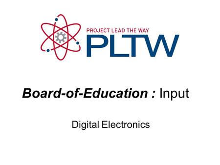 Digital Electronics Board-of-Education : Input. Board of Education - Input This presentation will explain, both from a hardware and software perspective,