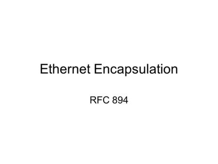 Ethernet Encapsulation RFC 894. Ethernet The term Ethernet generally refers to a standard published in 1982 by Digital Equipment Corp., Intel Corp., and.
