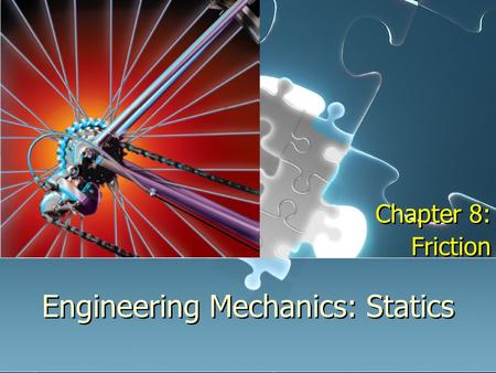 Engineering Mechanics: Statics Chapter 8: Friction Chapter 8: Friction.