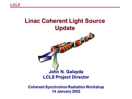 Linac Coherent Light Source Coherent Synchrotron Radiation Workshop