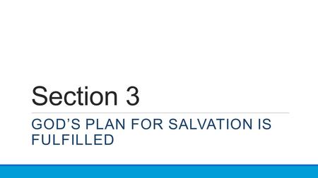 Section 3 GOD’S PLAN FOR SALVATION IS FULFILLED. Section 3, Part 3: REDEEMED BY CHRIST: OUR EARTHLY DESTINY.