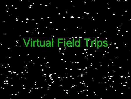 Virtual Field Trips. What is a Virtual Field Trip A virtual fieldtrip is an Internet-based trip that students take individually, in small groups or as.
