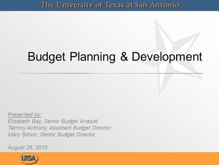 Budget Planning & Development Presented by: Elizabeth Bay, Senior Budget Analyst Tammy Anthony, Assistant Budget Director Mary Simon, Senior Budget Director.