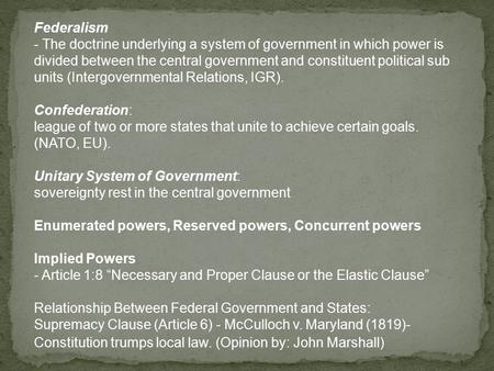 Federalism - The doctrine underlying a system of government in which power is divided between the central government and constituent political sub units.