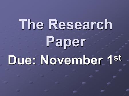The Research Paper Due: November 1 st. This information can be obtained online at www.vjas.org.
