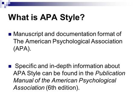 What is APA Style? Manuscript and documentation format of The American Psychological Association (APA). Specific and in-depth information about APA Style.