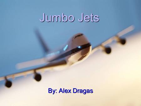 Jumbo Jets By: Alex Dragas. How do jumbo jets fly? A jet flies by sucking air into its’ engines. It mixes the air with fuel and pushes it out. The engines.