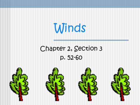 Winds Chapter 2, Section 3 p. 52-60. What causes wind? Wind: The horizontal movement of air from an area of high pressure to an area of lower pressure.