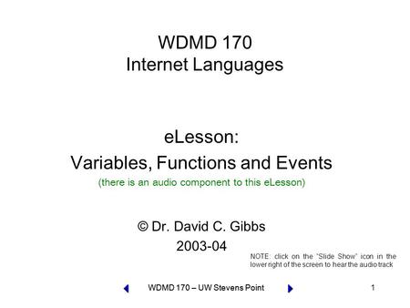 WDMD 170 – UW Stevens Point 1 WDMD 170 Internet Languages eLesson: Variables, Functions and Events (there is an audio component to this eLesson) © Dr.